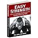 Easy Strength: How to Get a Lot Stronger Than Your Competition-And Dominate in Your Sport