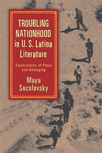 Troubling Nationhood in U.S. Latina Literature: Explorations of Place and Belonging (Latinidad: Transnational Cultures in the United States)