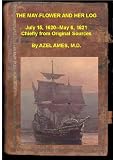 The Mayflower and Her Log; July 15, 1620-May 6, 1621 (THE MAY-FLOWER AND HER LOG)