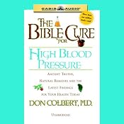 The Bible Cure for High Blood Pressure: Ancient Truths, Natural Remedies and the Latest Findings for Your Health Today | Don Colbert