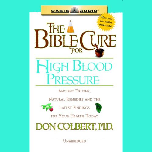 the bible cure for high blood pressure ancient truths natural remedies and the latest findings for your health