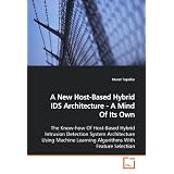 A New Host-Based Hybrid IDS Architecture - A Mind Of  Its Own: The Know-how Of Host-Based Hybrid Intrusion  Detection System Architecture Using Machine Learning  Algorithms With Feature Selection