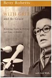 With Grit and by Grace: Breaking Trails in Law and Politics - A Memoir