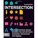 Intersection: How Enterprise Design Bridges the Gap Between Business, Technology, and Peoplevon "Milan Guenther"
