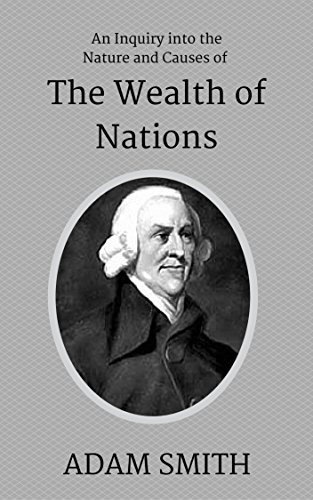 An Inquiry into the Nature and Causes of the Wealth of Nations