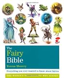 The Fairy Bible: Everything You Ever Wanted to Know about the World of Fairies. Teresa Moorey (Godsfield Bible Series)