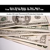 Earn Extra Money In Your Spare Time Selling Mortgage Services On-line