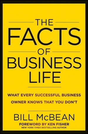 Facts of Business Life What Every Successful Business Owner Knows that You Dont by McBean, Bill [Wiley,2012] [Hardcover]