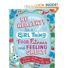 Be Healthy! It's a Girl Thing: Food, Fitness, and Feeling Great