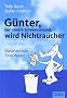 G�nter wird Nichtraucher. Ein tierisches Gesundheitsbuch