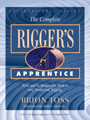 The Complete Rigger's Apprentice: Tools and Techniques for Modern and Traditional Rigging: Tools and Techniques for Modern and Traditional Rigging