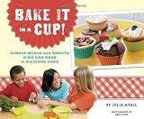 Bake It in a Cup!: Simple Meals and Sweets Kids Can Bake in Silicone Cups by Myall, Julia (2012) Spiral-bound