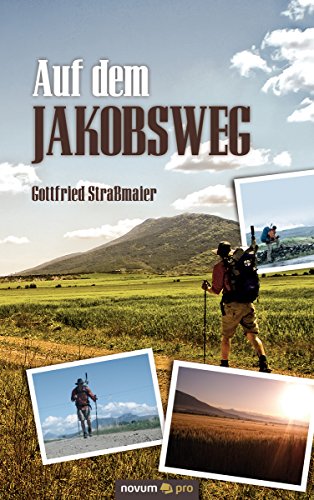 Auf dem Jakobsweg: Eine Wallfahrt für Normalsterbliche? (German Edition)