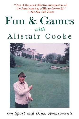 Fun & Games with Alistair Cooke: On Sport and Other Amusements, by Alistair Cooke