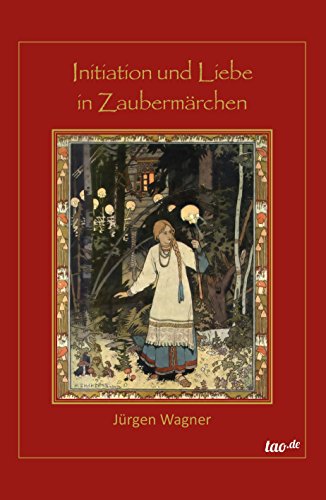Initiation und Liebe in Zaubermärchen: Eine Brücke zu dem alten Wissen (German Edition)