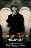 Ginger Baker: Hellraiser: The Autobiography of the World's Greatest Drummer
