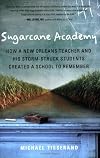 Sugarcane Academy: How a New Orleans Teacher and His Storm-Struck Students Created a School to Remember (Harvest Original)