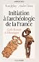 Initiation � l'arch�ologie de la France
