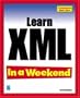 Learn XML In a Weekend (In a Weekend (Premier Press))