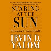 Staring at the Sun: Overcoming the Terror of Death | [Irvin D. Yalom]