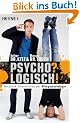 Psycho? Logisch! N�tzliche Erkenntnisse der Alltagspsychologie