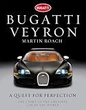 Bugatti Veyron: A Quest for Perfection - The Story of the Greatest Car in the World