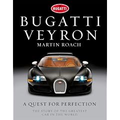 Bugatti Veyron: A Quest for Perfection - The Story of the Greatest Car in the World