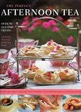 The Perfect Afternoon Tea Book: Over 70 Tea-time Treats: a Feast of Cakes, Biscuits and Pastries, Illustrated With 270 Pho...