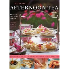 The Perfect Afternoon Tea Book: Create the Perfect Teatime Celebration with 80 Classic Tea-time Treats