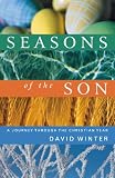 Seasons of the son : a journey through the Christian year