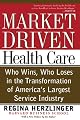 Market-driven Health Care: Who Wins, Who Loses In The Transformation Of America's Largest Service Industry
