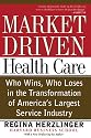 Market-driven Health Care: Who Wins, Who Loses In The Transformation Of America's Largest Service Industry