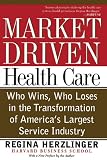 Buy : Market-driven Health Care: Who Wins, Who Loses In The Transformation Of Americas Largest Service Industry