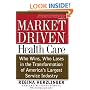 Market-driven Health Care: Who Wins, Who Loses In The Transformation Of America's Largest Service Industry