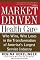 Market-driven Health Care: Who Wins, Who Loses In The Transformation Of America's Largest Service Industry