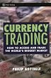 Currency Trading: How to Access and Trade the World's Biggest Market
