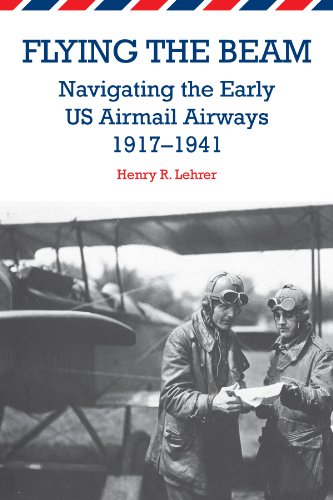 flying the beam navigating the early us airmail airways 1917 1941