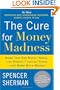 The Cure for Money Madness: Break Your Bad Money Habits, Live Without Financial Stress--and Make More Money!