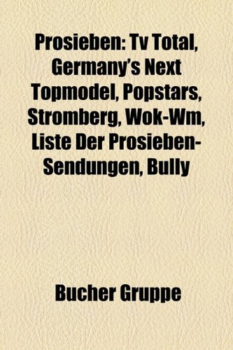 Produkt-Bild: Prosieben: TV Total, Germany's Next Topmodel, Popstars, Stromberg, Wok-Wm, Liste Der Prosieben-Sendungen, Bully