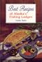 Best Recipes of Alaska's Fishing Lodges (Alaska Angling and Hunting Library)
