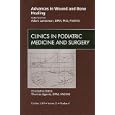 Advances in Wound and Bone Healing, An Issue of Clinics in Podiatric Medicine and Surgery (The... by Adam Landsman DPM PhD FACFAS