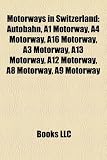 Motorways in Switzerland: Autobahn, A1 Motorway, A4 Motorway, A16 Motorway, A3 Motorway, A13 Motorway, A12 Motorway, A8 Motorway, A9 Motorway