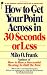 How to Get Your Point Across in 30 Seconds or Less