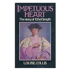 Impetuous Heart: The Story of Ethel Smyth
