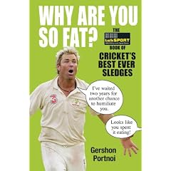 Why Are You So Fat?: The TalkSPORT Book of Cricket's Best Ever Sledges