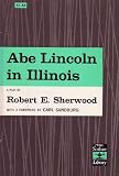 Abe Lincoln in Illinois, A Play in Twelve Scenes