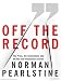 Off the Record: The Press, the Government, and the War Over Anonymous Sources Image of Off the Record: The Press, the Government, and the War Over Anonymous Sources