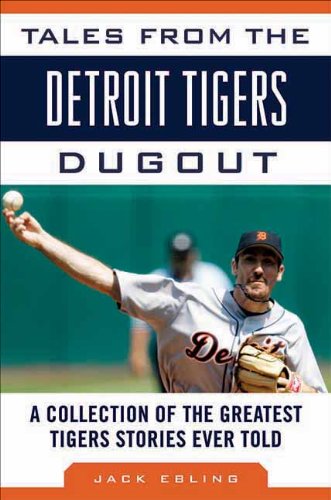 tales from the detroit tigers dugout a collection of the greatest tigers stories ever told tales from the team