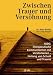 Zwischen Trauer und Vers�hnung: IADC: Therapeutische Kommunikation mit Verstorbenen - Heilung von Schuld und Trauma