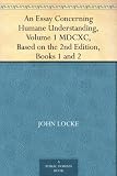An Essay Concerning Humane Understanding, Volume 1MDCXC, Based on the 2nd Edition, Books 1 and 2